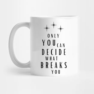 Only You Can Decide What Breaks You Mug